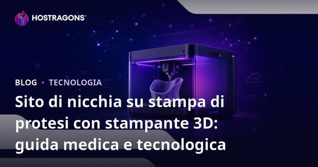 Sito di nicchia su stampa di protesi con stampante 3D: guida medica e tecnologica