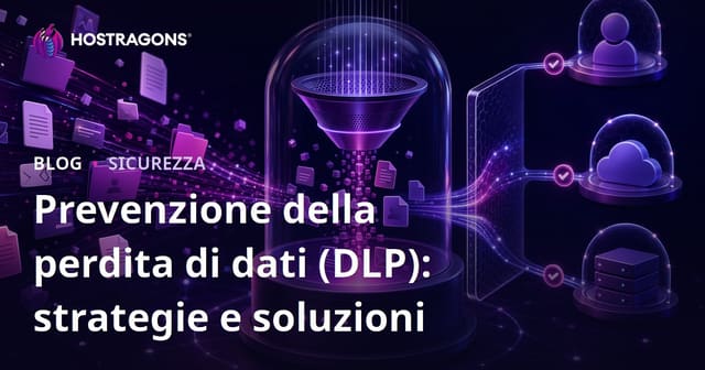 Prevenzione della perdita di dati (DLP): strategie e soluzioni