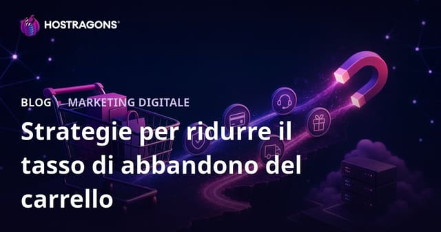 Strategie per ridurre il tasso di abbandono del carrello