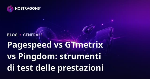 Pagespeed vs GTmetrix vs Pingdom: strumenti di test delle prestazioni