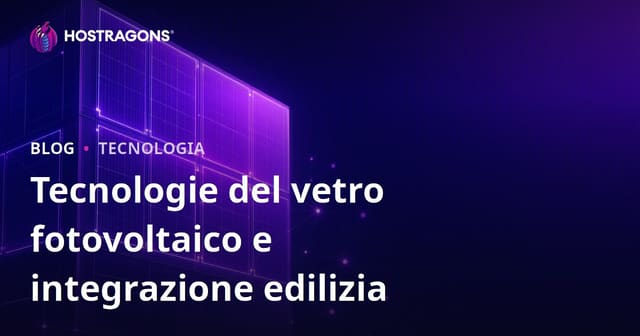 Tecnologie del vetro fotovoltaico e integrazione edilizia