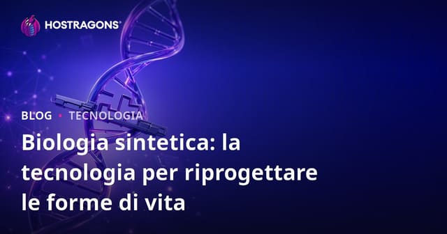 Biologia sintetica: la tecnologia per riprogettare le forme di vita