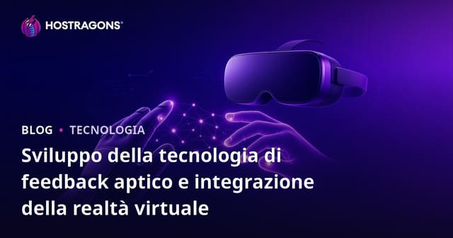 Sviluppo della tecnologia di feedback aptico e integrazione della realtà virtuale