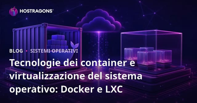 Tecnologie dei Contenitori e Virtualizzazione del Sistema Operativo: Docker e LXC