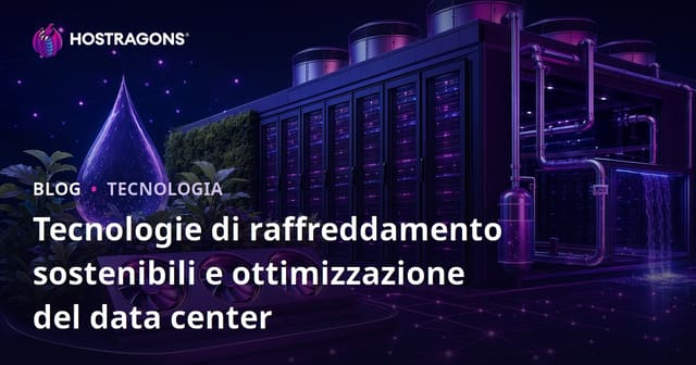 Tecnologie di raffreddamento sostenibili e ottimizzazione del data center