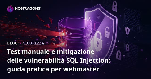 Test manuale e mitigazione delle vulnerabilità SQL Injection: guida pratica per webmaster