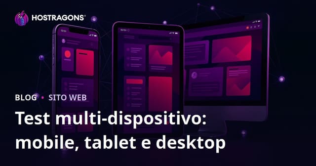 Test multi-dispositivo: mobile, tablet e desktop