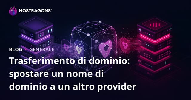 Trasferimento di dominio: spostare un nome di dominio a un altro provider