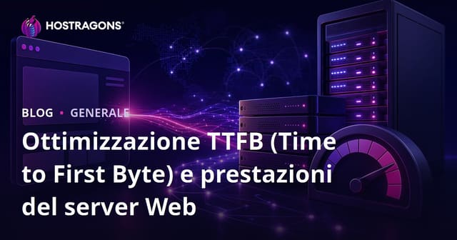 Ottimizzazione TTFB (Time to First Byte) e prestazioni del server Web