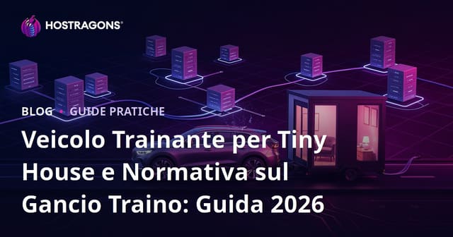 Veicolo Trainante per Tiny House e Normativa sul Gancio Traino: Guida 2026
