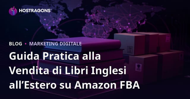 Guida Pratica alla Vendita di Libri Inglesi all’Estero su Amazon FBA