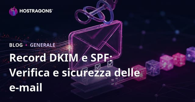 Record DKIM e SPF: Verifica e sicurezza delle e-mail