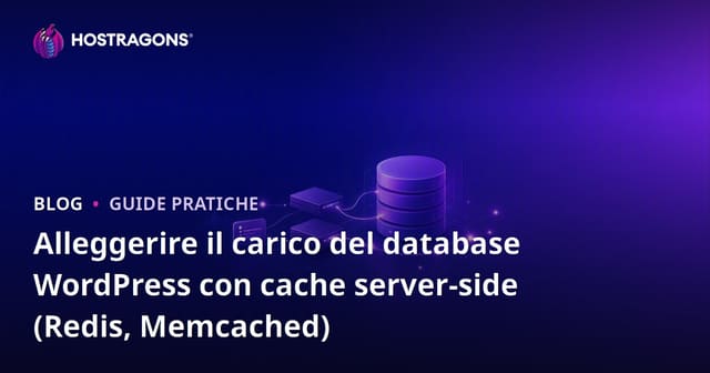 Alleggerire il carico del database WordPress con cache server-side (Redis, Memcached)
