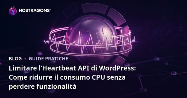 Limitare l’Heartbeat API di WordPress: Come ridurre il consumo CPU senza perdere funzionalità