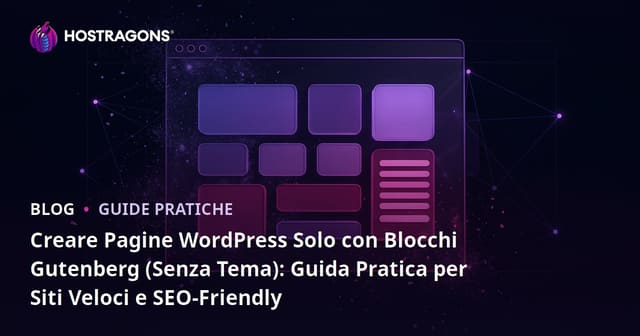 Creare Pagine WordPress Solo con Blocchi Gutenberg (Senza Tema): Guida Pratica per Siti Veloci e SEO-Friendly