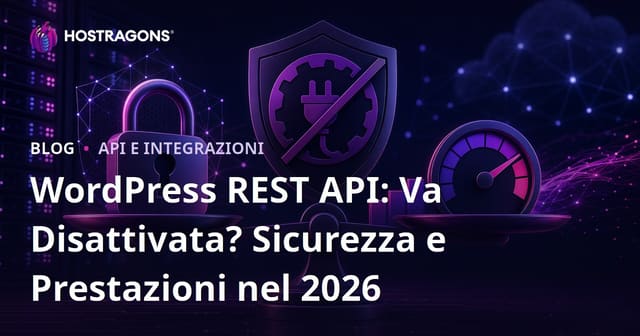 WordPress REST API: Va Disattivata? Sicurezza e Prestazioni nel 2026