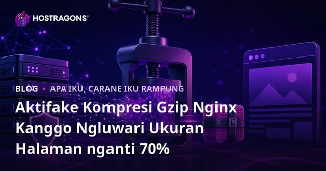Aktifake Kompresi Gzip Nginx Kanggo Ngluwari Ukuran Halaman nganti 70%