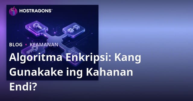 Algoritma Enkripsi: Kang Gunakake ing Kahanan Endi?