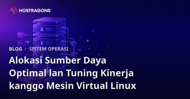 Alokasi Sumber Daya Optimal lan Tuning Kinerja kanggo Mesin Virtual Linux