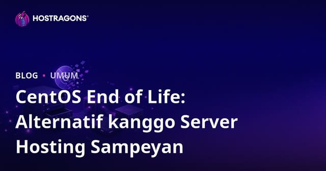 CentOS End of Life: Alternatif kanggo Server Hosting Sampeyan