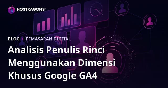 Analisis Penulis Rinci Menggunakan Dimensi Khusus Google GA4