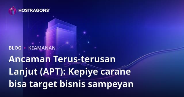 Ancaman Terus-terusan Lanjut (APT): Kepiye carane bisa target bisnis sampeyan