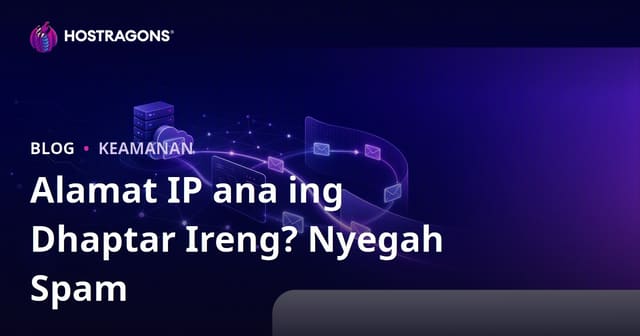Apa Alamat IP Situsmu Kena Daftar Hitam? Cara Ngindhari Emailmu Mlebu Spam