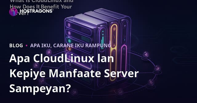 Apa CloudLinux lan Kepiye Manfaate Server Sampeyan?