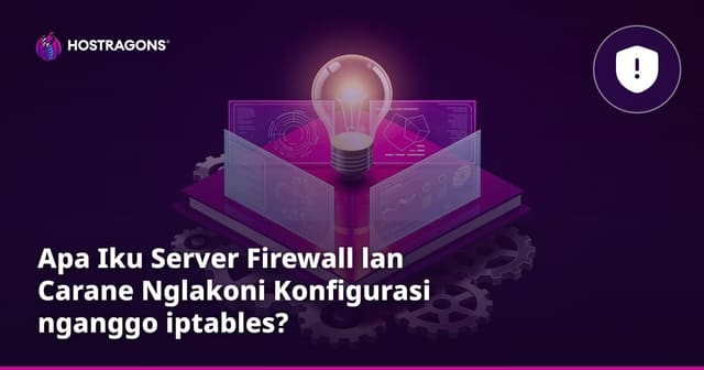 Apa Iku Server Firewall lan Carane Nglakoni Konfigurasi nganggo iptables?