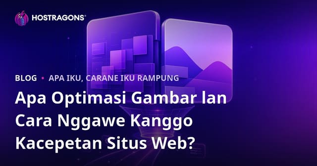 Apa Optimasi Gambar lan Cara Nggawe Kanggo Kacepetan Situs Web?
