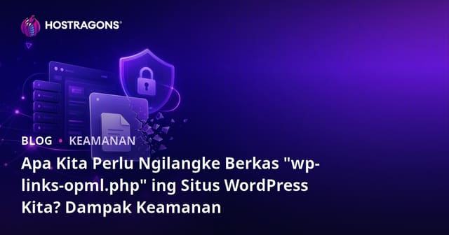 Apa Kita Perlu Ngilangke Berkas "wp-links-opml.php" ing Situs WordPress Kita? Dampak Keamanan