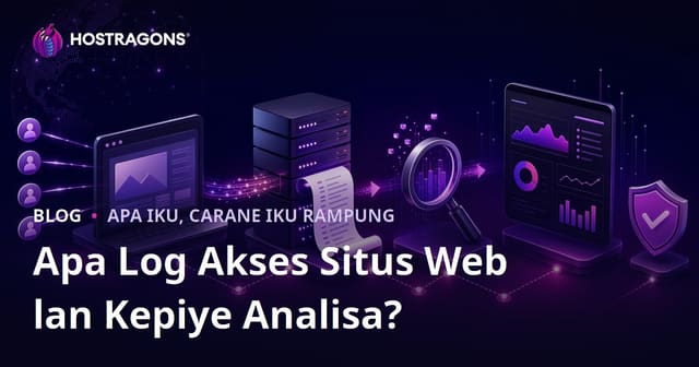 Situs Web: Apa Itu Log Akses dan Cara Analisis Sing Efektif