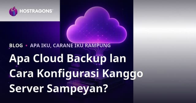 Apa Cloud Backup lan Cara Konfigurasi Kanggo Server Sampeyan?