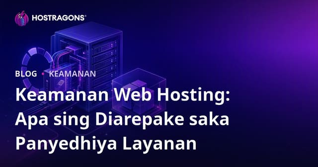 Keamanan Web Hosting: Apa yang Harus Diharapkan dari Penyedia Layanan Anda