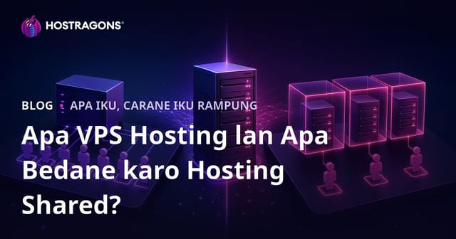 Apa VPS Hosting lan Apa Bedane karo Hosting Shared?