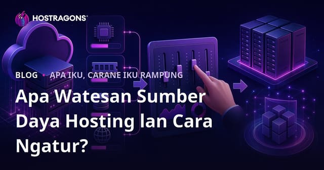 Apa Watesan Sumber Daya Hosting lan Cara Ngatur?