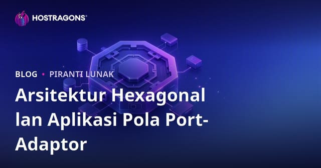 Arsitektur Hexagonal lan Aplikasi Pola Port-Adaptor
