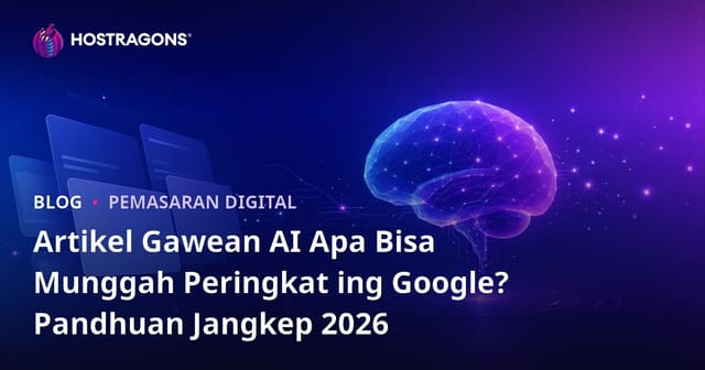Artikel Gawean AI Apa Bisa Munggah Peringkat ing Google? Pandhuan Jangkep 2026