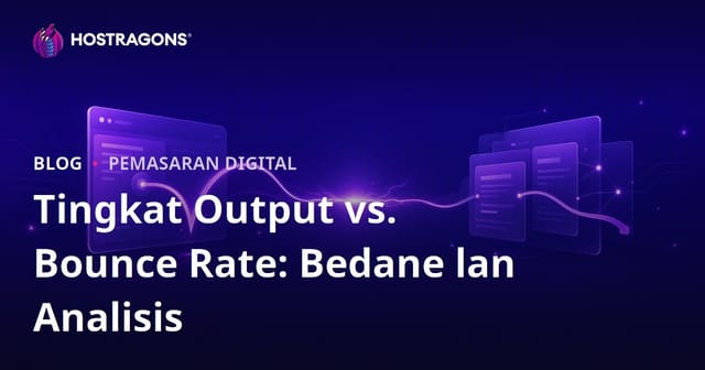 Tingkat Output vs. Bounce Rate: Bedane lan Analisis