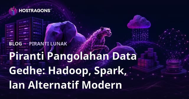 Alat Proses Data Gedhe: Hadoop, Spark, lan Alternatif Modern