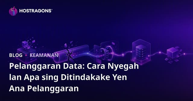 Pelanggaran Data: Cara Nyegah lan Apa sing Ditindakake Yen Ana Pelanggaran