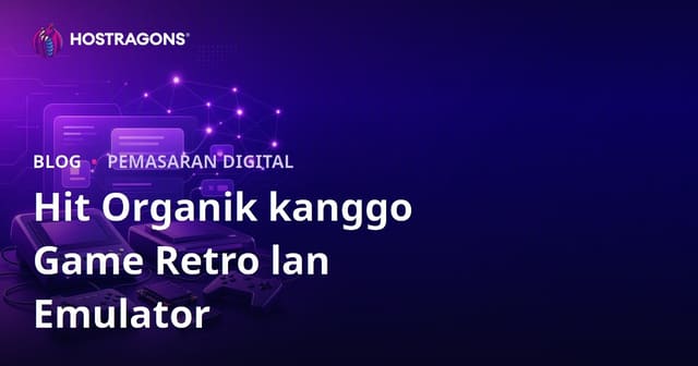 Cara Nambah Pengunjung Organik kanggo Konsol Game Retro lan Instalasi Emulator