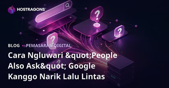 Cara Ngluwari "People Also Ask" Google Kanggo Narik Lalu Lintas