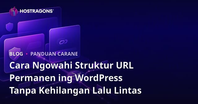 Cara Ngowahi Struktur URL Permanen ing WordPress Tanpa Kehilangan Lalu Lintas