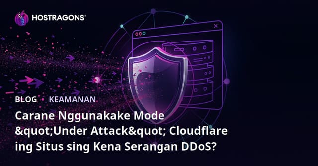 Carane Nggunakake Mode "Under Attack" Cloudflare ing Situs sing Kena Serangan DDoS?