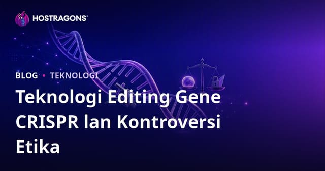 Teknologi Editing Gene CRISPR lan Kontroversi Etika