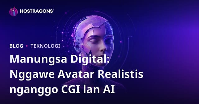 Manungsa Digital: Nggawe Avatar Realistis nganggo CGI lan AI