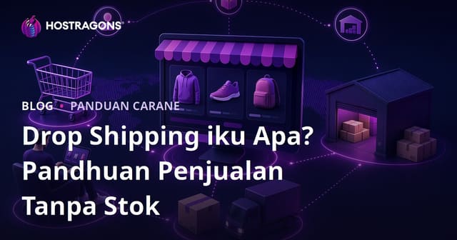 Apa kuwi Drop Shipping? Kepiye Carane Adol Produk Online Tanpa Nyetok Barang?