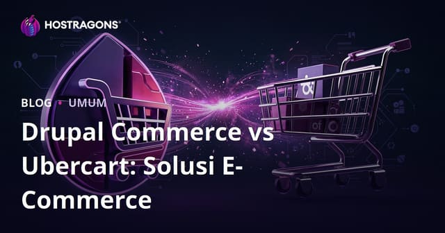Drupal Commerce vs Ubercart: Solusi E-Commerce