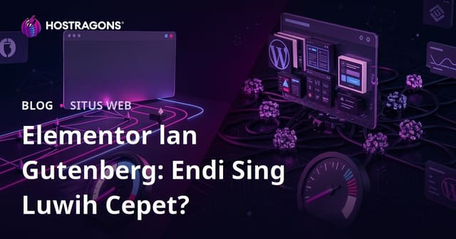 Elementor vs Gutenberg: Endi Sing Luwih Nggawé Situs Lemot? Javanese Localized Comparison